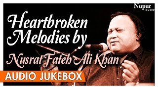 Heartbroken Melodies By Nusrat Fateh Ali Khan  Romantic Sad Ghazals Hits  Nupur Audio [upl. by Alicirp843]