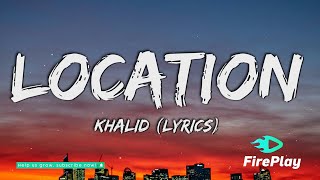 Khalid  Location Lyrics [upl. by Asselim]