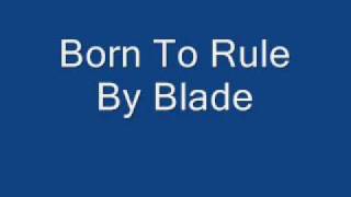 Born To Rule By Blade [upl. by Nipha887]