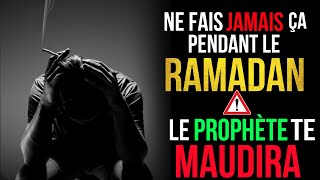 🚫 NE FAIS JAMAIS ÇA PENDANT LE RAMADAN SINON LE PROPHÈTE INVOQUERA CONTRE TOI [upl. by Ettelrahc]