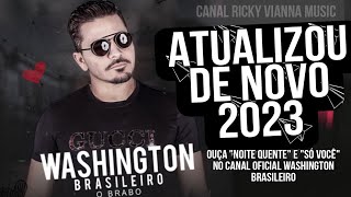 Washington Brasileiro  Atualizou de Novo 2023 Músicas Novas [upl. by Lea985]