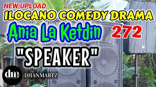 ILOCANO COMEDY DRAMA  SPEAKER  ANIA LA KETDIN 272  NEW UPLOAD [upl. by Aikan]