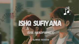 Ishq Sufiyana Female Version Slowed Reverb Sunidhi Chauhan [upl. by Reld358]