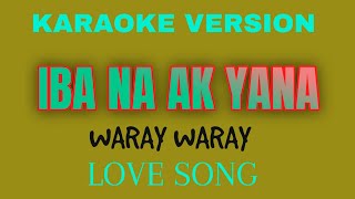 IBA NA AK YANA  KARAOKE VERSION  WARAY SONG  tataybembembheemzkheemixtv [upl. by Acsecnarf694]