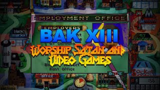 BAK XIII  Worship Satan and Video Games [upl. by Kcirederf236]