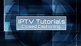 IPTV Tutorial  08 Closed Captioning [upl. by Naehs830]