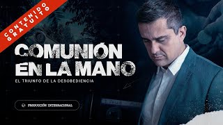 Comunión en La Mano El Triunfo de la Desobediencia Película 4K [upl. by Aivonas]