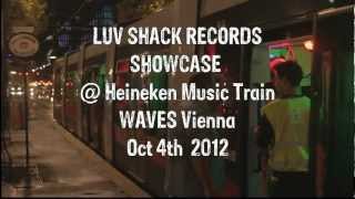 Luv Shack Records Showcase  Heineken Music Train  WAVES Vienna  Oct 4th 2012 [upl. by Sigismondo256]