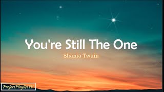 Youre still the one  Shania Twain with Lyrics [upl. by Noired847]