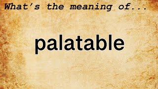 Palatable Meaning  Definition of Palatable [upl. by Carlynn]