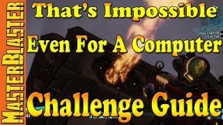 Borderlands 2 Thats Impossible Even For A Computer Challenge Guide [upl. by Niklaus422]