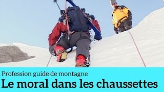 Le moral dans les chaussettes  Profession guide de montagne 3 [upl. by Kragh823]