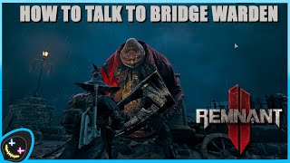 Remnant 2  How to talk to the bridge warden [upl. by Hartzell984]