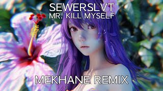 Sewerslvt  Mr Kill Myself MEKHANE REMIX [upl. by Trude]