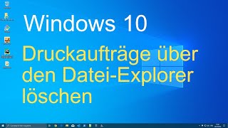 Windows 10  Druckaufträge über den DateiExplorer löschen [upl. by Bovill]