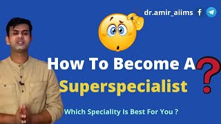 Who are superspecialist Doctors  How to become a superspecialist  Dr Amir AIIMS [upl. by Ahsatel952]