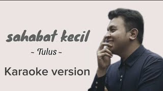 Sahabat kecilTulus cover karaoke version [upl. by Enihpesoj]