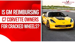 Is GM Reimbursing C7 Corvette Owners For Cracked Wheels Z06 Wheel Reimbursement CORVETTE TODAY227 [upl. by Franciskus]