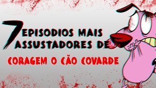 7 EPISÓDIOS MAIS ASSUSTADORES DE CORAGEM O CÃO COVARDE [upl. by Chabot]