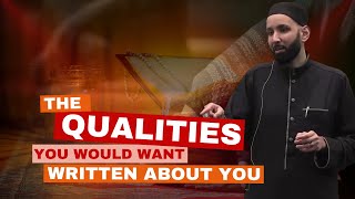 The Qualities You Would Want Written About You  Omar Suleiman [upl. by Adrial]