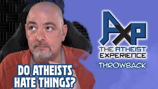 Do Atheists Hate Things  The Atheist Experience Throwback [upl. by Parks]