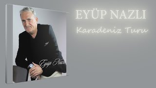 Eyüp Nazlı  Karadeniz Turu [upl. by Nedda]