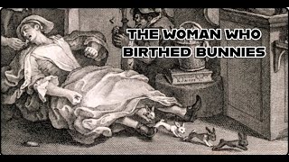 The Woman Who Birthed Rabbits amp Other Bizarre Historical Happenings  Curious Curiosities [upl. by Crofton]