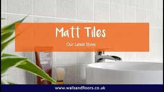 Matt Tiles  Our Latest Styles [upl. by Fairman]