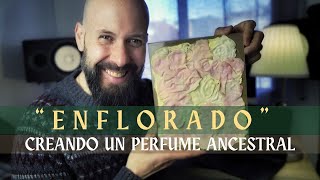 🌷ENFLORADO O ENFLEURAGE💐  ✨Creando un PERFUME ANCESTRAL🍁 [upl. by Donetta]