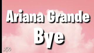 Ariana Grande  Bye Lyrics [upl. by Yance360]