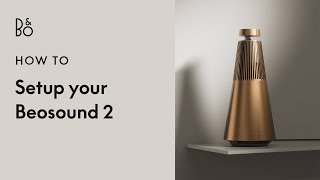 How to Set Up Beosound 2  Powerful Multiroom Speaker  Bang amp Olufsen [upl. by Anawd535]