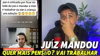 JUIZ MANDOU QUER MAIS PENSÃO VAI TRABALHAR [upl. by Codel]