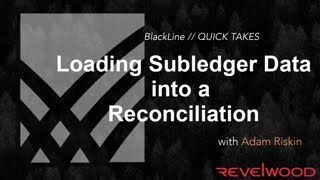 QUICK TAKES  Loading Subledger Data Directly Into a Reconciliation  BlackLine Demos by Revelwood [upl. by Mcarthur]