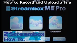 Streambox HowTo Record and Upload a File [upl. by Constantine]