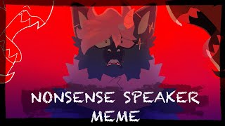 NONSENSE SPEAKER Animation Meme [upl. by Slade]