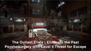 The Outlast Trials  Eliminate the Past Psychosurgery with Level 9 Threat for Escape [upl. by Eimmaj]