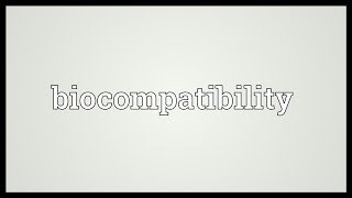 Biocompatibility Meaning [upl. by Aeirdna]