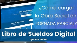 Libro de sueldos Digital ¿Cómo cargar la Obra Social en Jornada Parcial [upl. by Ayian]