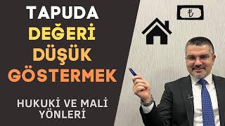 Tapuda Evin Değerinin Düşük Gösterilmesi  Hukuki ve Mali Yönler [upl. by Ariadne]