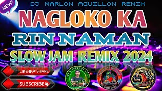 Nagloko ka rin naman Slow jam remix 2024 dj Marlon Aguillon remix [upl. by Halihs]