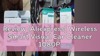 Review Aliexpress Wireless Smart Visual Ear Cleaner 1080P Ear Stick Otoscope NE3 Ear Wax Removal [upl. by Nitsua]