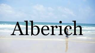 How To Pronounce Alberich🌈🌈🌈🌈🌈🌈Pronunciation Of Alberich [upl. by Hgielsel807]