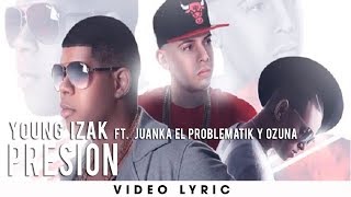 Young Izak Ft Juanka El Problematik Y Ozuna  Presión [upl. by Jordon]