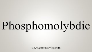 How To Say Phosphomolybdic [upl. by Atnad]