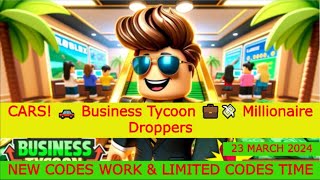 ROBLOX CARS🚗Business Tycoon💼Millionaire Droppers NEW CODES WORKampLIMITED CODES TIMEMARCH 23 2024 [upl. by Kipp]