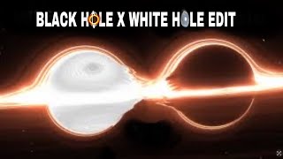 BLACK HOLE X WHITE HOLE EDIT [upl. by Farman678]