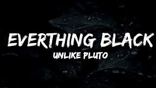 Unlike Pluto  Everything Black ft Mike Taylor Lyrics [upl. by Riffle628]