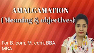 AMALGAMATION  meaning and its objectives introduction of merger alsofor Bcom MBA Mcom [upl. by Eiram]