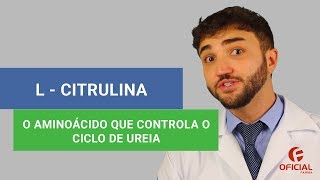 LCITRULINA  Aminoácido que controla o ciclo de ureia  Oficial Farma [upl. by Leia]