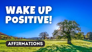 Wake Up Positive Morning Motivational Affirmations to Start Your Day [upl. by Cired]